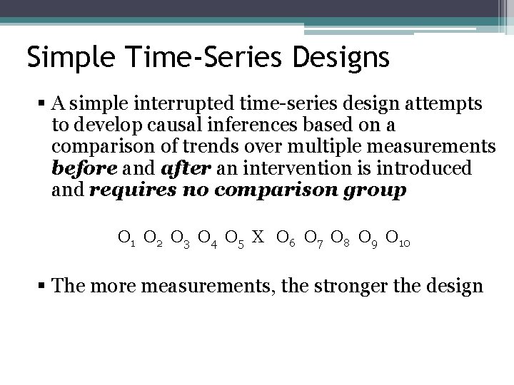 Simple Time-Series Designs § A simple interrupted time-series design attempts to develop causal inferences