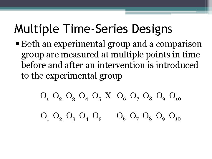 Multiple Time-Series Designs § Both an experimental group and a comparison group are measured