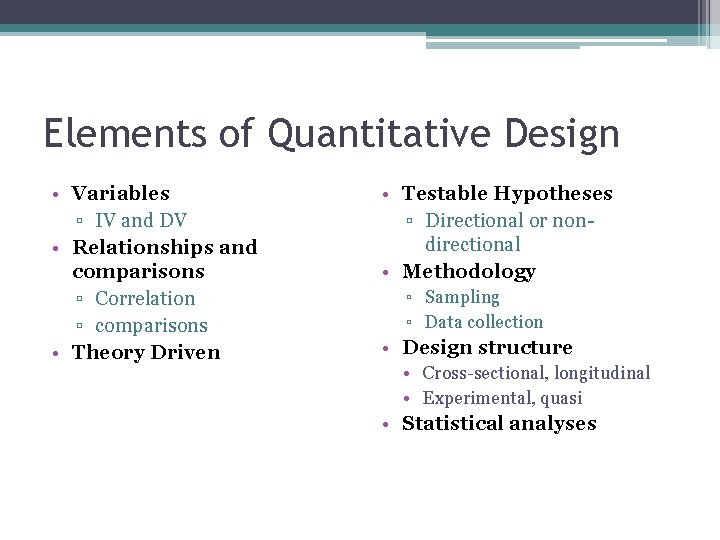 Elements of Quantitative Design • Variables ▫ IV and DV • Relationships and comparisons