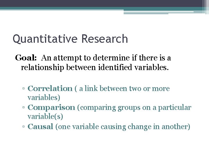 Quantitative Research Goal: An attempt to determine if there is a relationship between identified