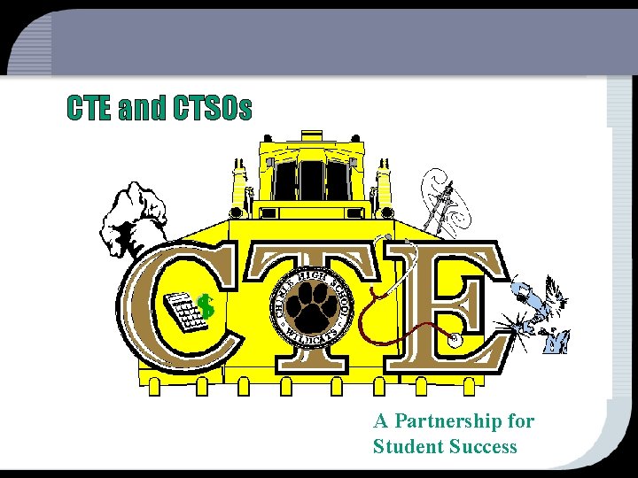 CTE and CTSOs A Partnership for Student Success 
