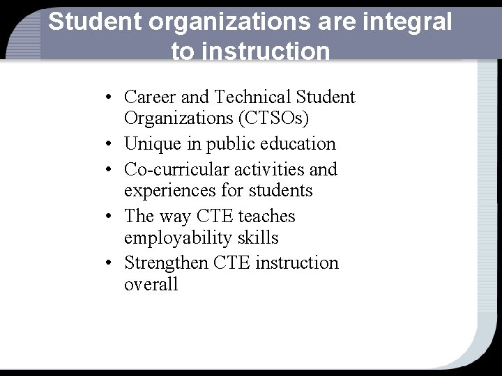 Student organizations are integral to instruction • Career and Technical Student Organizations (CTSOs) •
