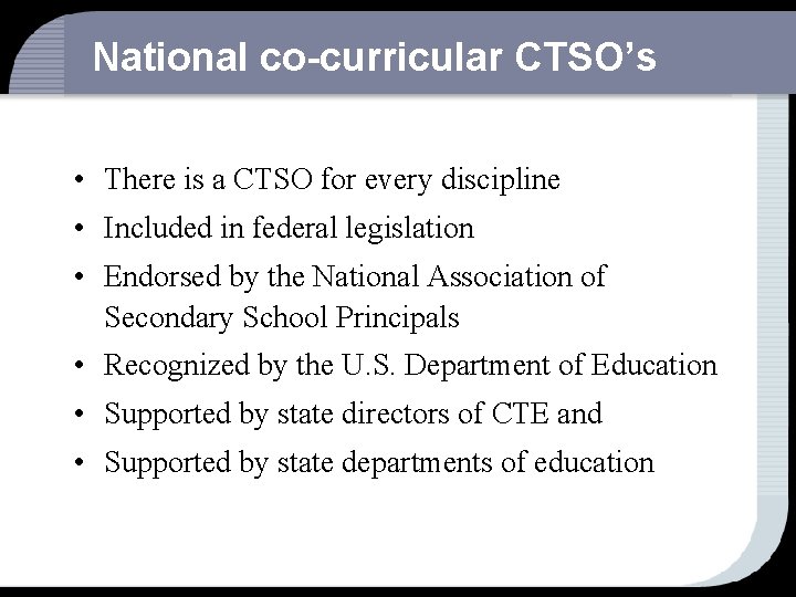 National co-curricular CTSO’s • There is a CTSO for every discipline • Included in