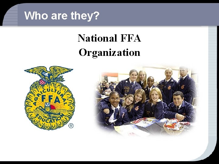 Who are they? National FFA Organization 