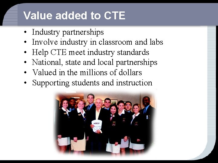 Value added to CTE • • • Industry partnerships Involve industry in classroom and