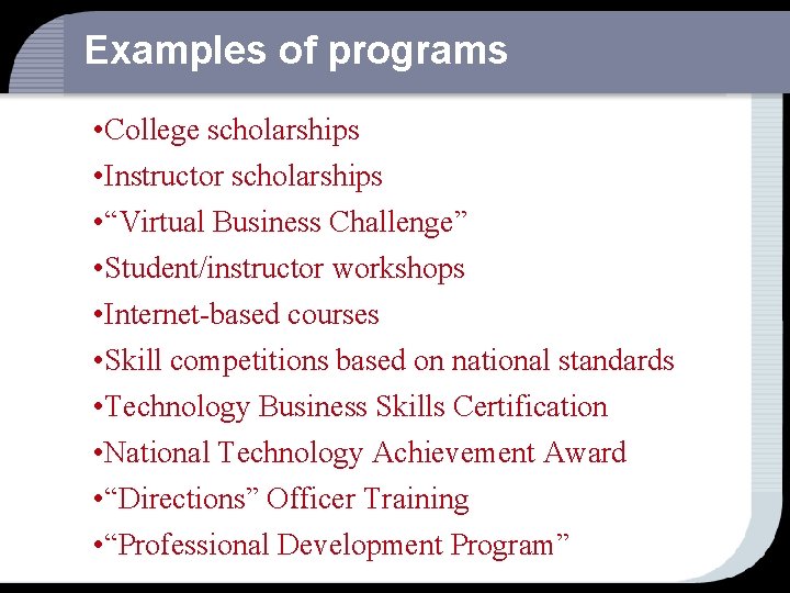 Examples of programs • College scholarships • Instructor scholarships • “Virtual Business Challenge” •