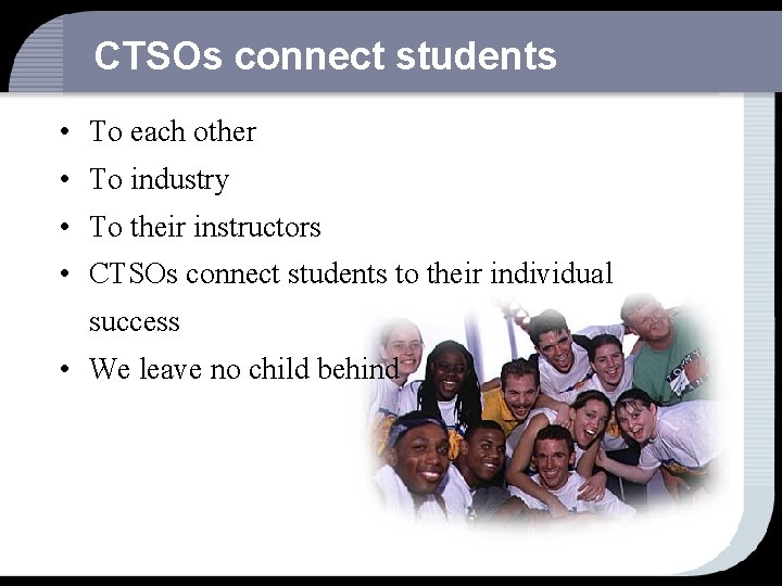 CTSOs connect students • To each other • To industry • To their instructors