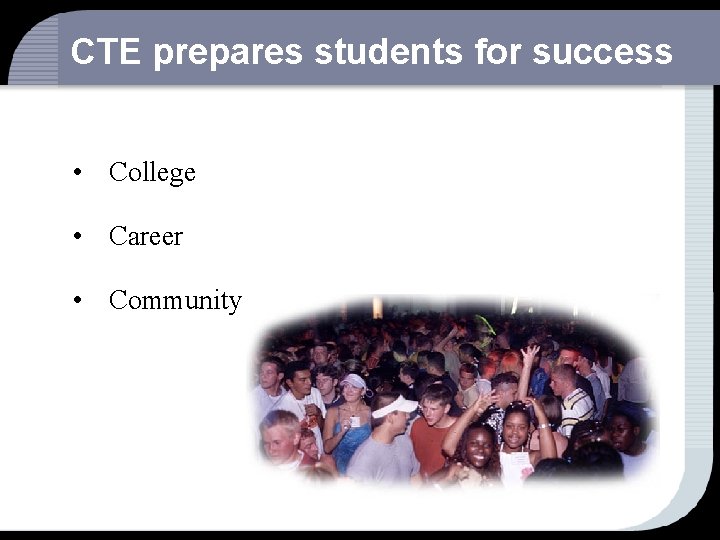 CTE prepares students for success • College • Career • Community 