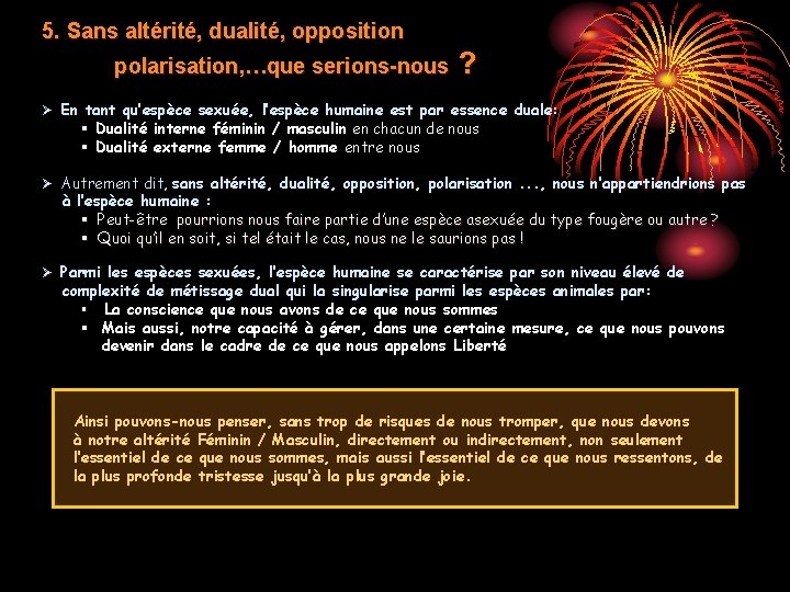 5. Sans altérité, dualité, opposition polarisation, …que serions-nous ? ? Ø En tant qu’espèce