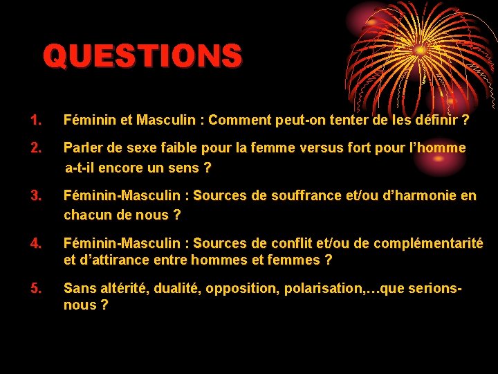 QUESTIONS 1. Féminin et Masculin : Comment peut-on tenter de les définir ? 2.