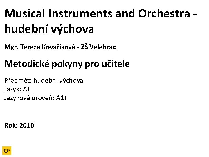 Musical Instruments and Orchestra hudební výchova Mgr. Tereza Kovaříková - ZŠ Velehrad Metodické pokyny