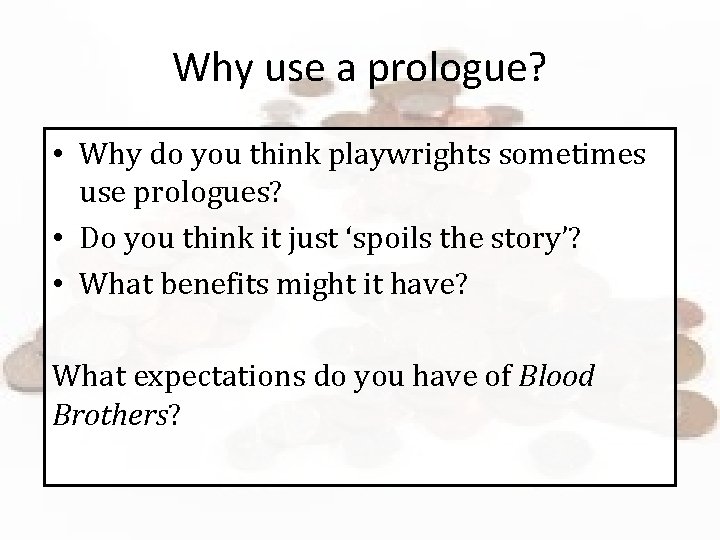 Why use a prologue? • Why do you think playwrights sometimes use prologues? •