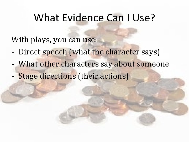 What Evidence Can I Use? With plays, you can use: - Direct speech (what