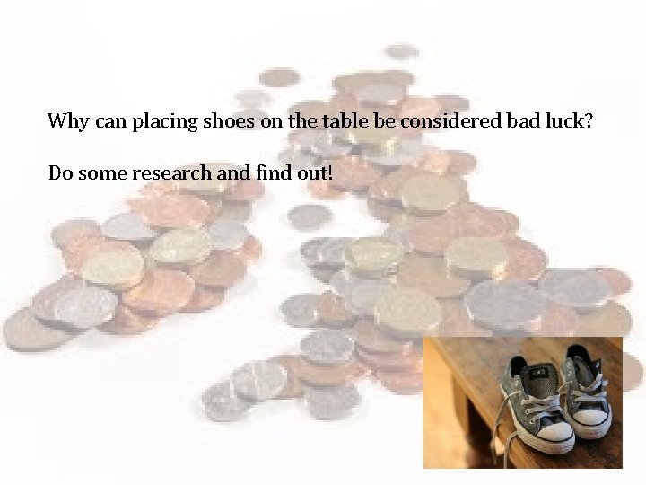 Why can placing shoes on the table be considered bad luck? Do some research