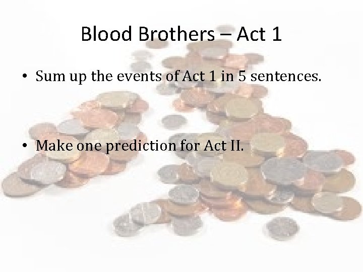 Blood Brothers – Act 1 • Sum up the events of Act 1 in