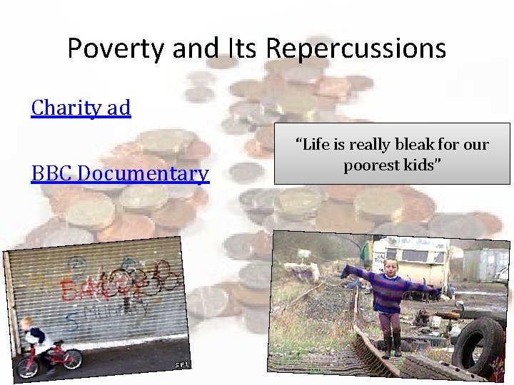 Poverty and Its Repercussions Charity ad BBC Documentary “Life is really bleak for our