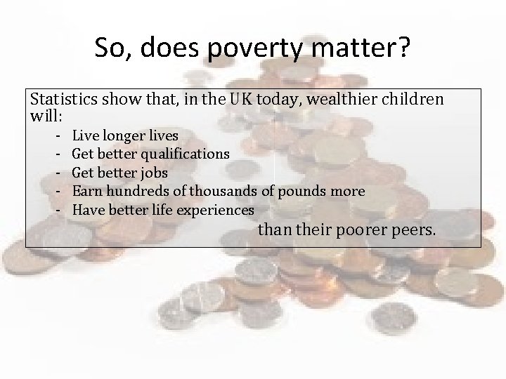 So, does poverty matter? Statistics show that, in the UK today, wealthier children will: