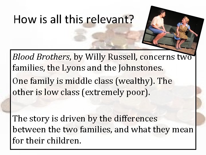 How is all this relevant? Blood Brothers, by Willy Russell, concerns two families, the