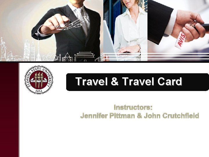 Travel & Travel Card Instructors: Jennifer Pittman & John Crutchfield 