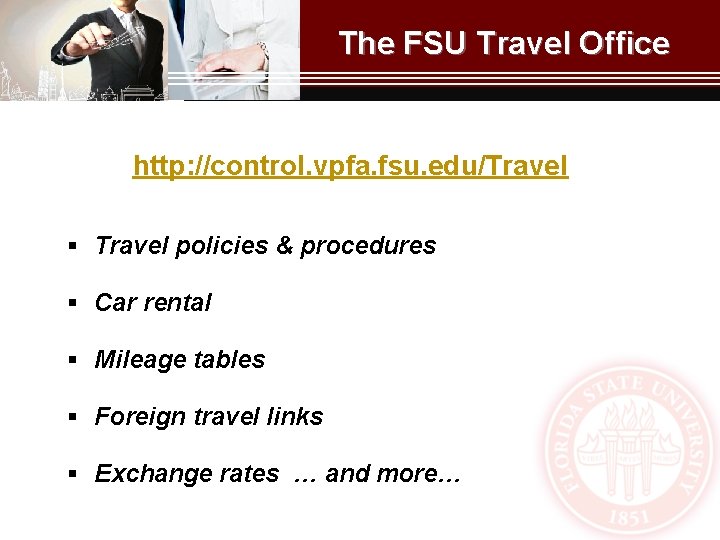 The FSU Travel Office http: //control. vpfa. fsu. edu/Travel § Travel policies & procedures