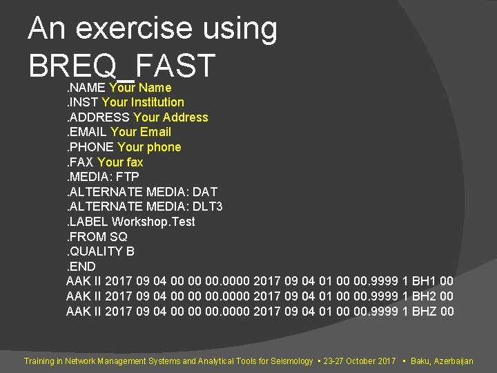 An exercise using BREQ_FAST . NAME Your Name. INST Your Institution. ADDRESS Your Address. An exercise using BREQ_FAST . NAME Your Name. INST Your Institution. ADDRESS Your Address.