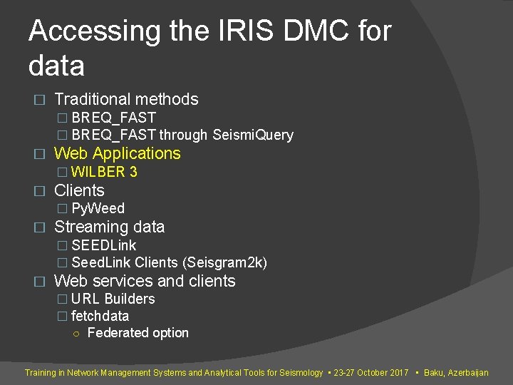 Accessing the IRIS DMC for data � Traditional methods � BREQ_FAST through Seismi. Query Accessing the IRIS DMC for data � Traditional methods � BREQ_FAST through Seismi. Query