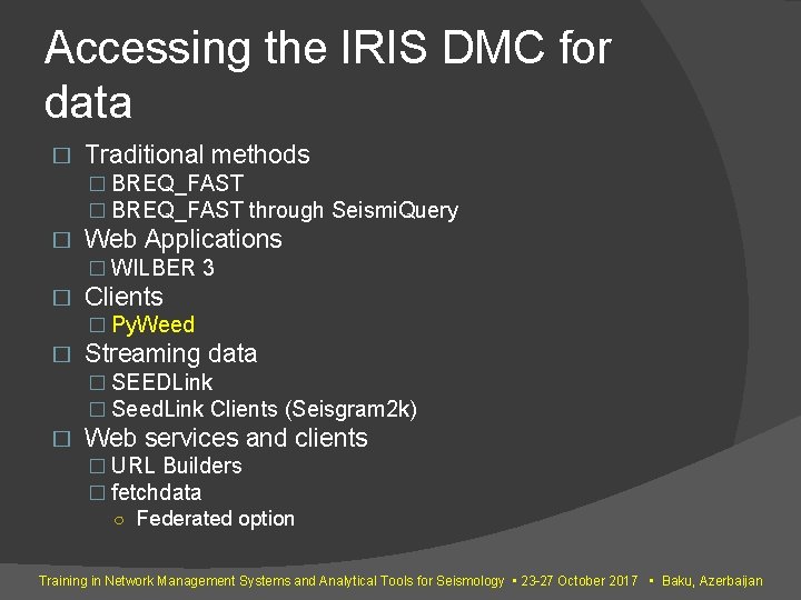 Accessing the IRIS DMC for data � Traditional methods � BREQ_FAST through Seismi. Query Accessing the IRIS DMC for data � Traditional methods � BREQ_FAST through Seismi. Query