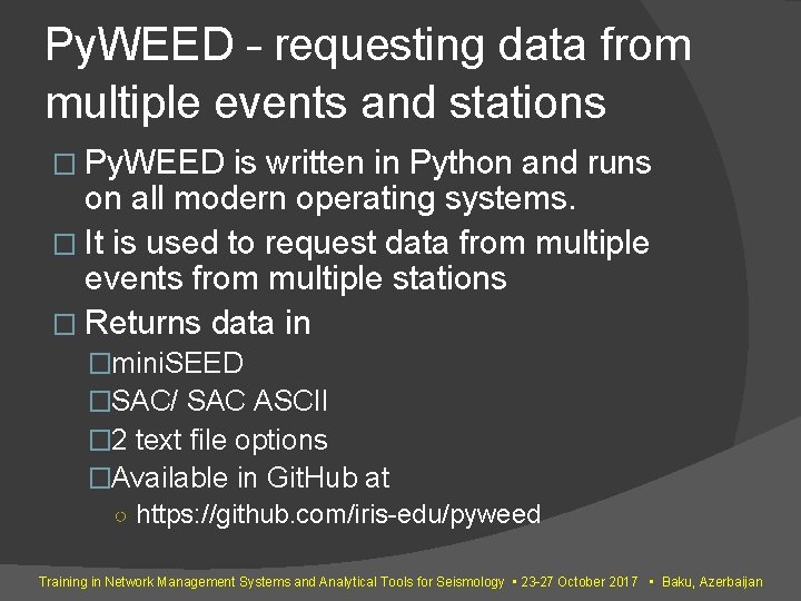 Py. WEED – requesting data from multiple events and stations � Py. WEED is Py. WEED – requesting data from multiple events and stations � Py. WEED is