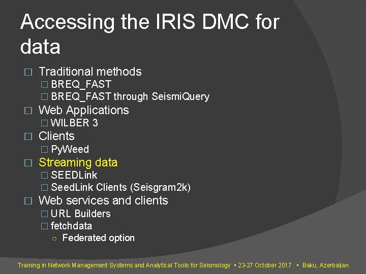 Accessing the IRIS DMC for data � Traditional methods � BREQ_FAST through Seismi. Query Accessing the IRIS DMC for data � Traditional methods � BREQ_FAST through Seismi. Query