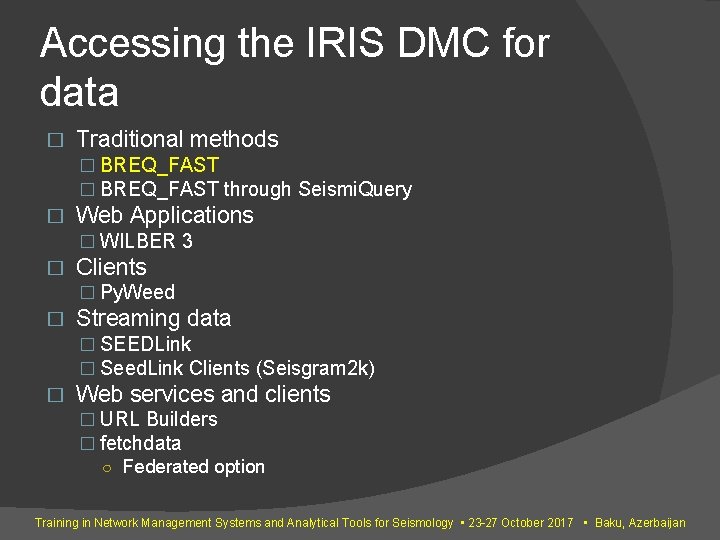 Accessing the IRIS DMC for data � Traditional methods � BREQ_FAST through Seismi. Query Accessing the IRIS DMC for data � Traditional methods � BREQ_FAST through Seismi. Query