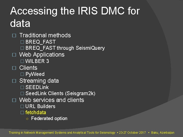 Accessing the IRIS DMC for data � Traditional methods � BREQ_FAST through Seismi. Query Accessing the IRIS DMC for data � Traditional methods � BREQ_FAST through Seismi. Query