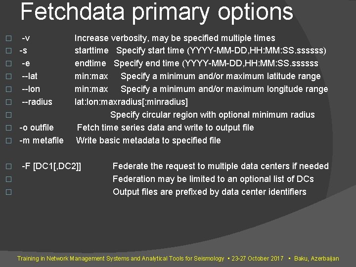 Fetchdata primary options � � � -v -s -e --lat --lon --radius � -o Fetchdata primary options � � � -v -s -e --lat --lon --radius � -o
