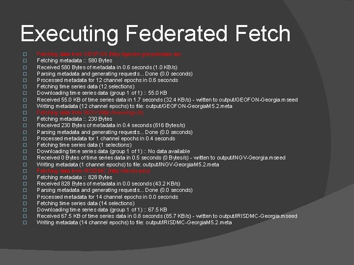 Executing Federated Fetch � � � � � � � Fetching data from GEOFON Executing Federated Fetch � � � � � � � Fetching data from GEOFON