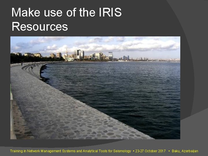 Make use of the IRIS Resources Training in Network Management Systems and Analytical Tools Make use of the IRIS Resources Training in Network Management Systems and Analytical Tools