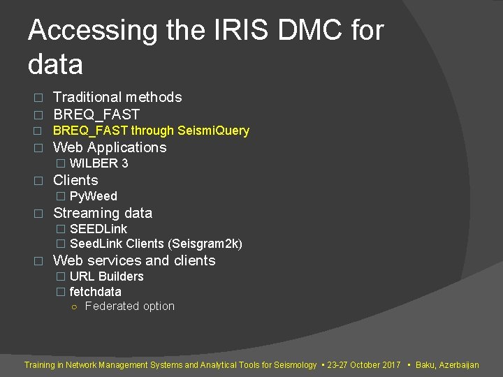 Accessing the IRIS DMC for data � � Traditional methods BREQ_FAST � BREQ_FAST through Accessing the IRIS DMC for data � � Traditional methods BREQ_FAST � BREQ_FAST through