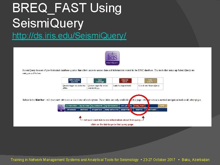 BREQ_FAST Using Seismi. Query http: //ds. iris. edu/Seismi. Query/ Training in Network Management Systems BREQ_FAST Using Seismi. Query http: //ds. iris. edu/Seismi. Query/ Training in Network Management Systems