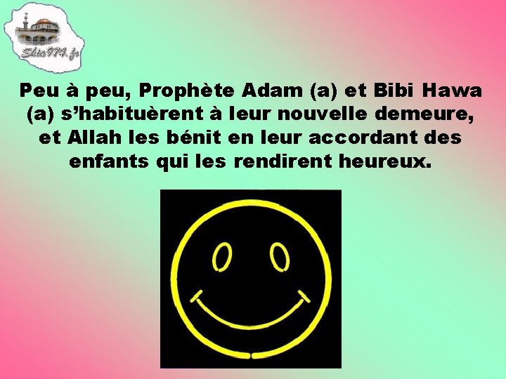 Peu à peu, Prophète Adam (a) et Bibi Hawa (a) s’habituèrent à leur nouvelle