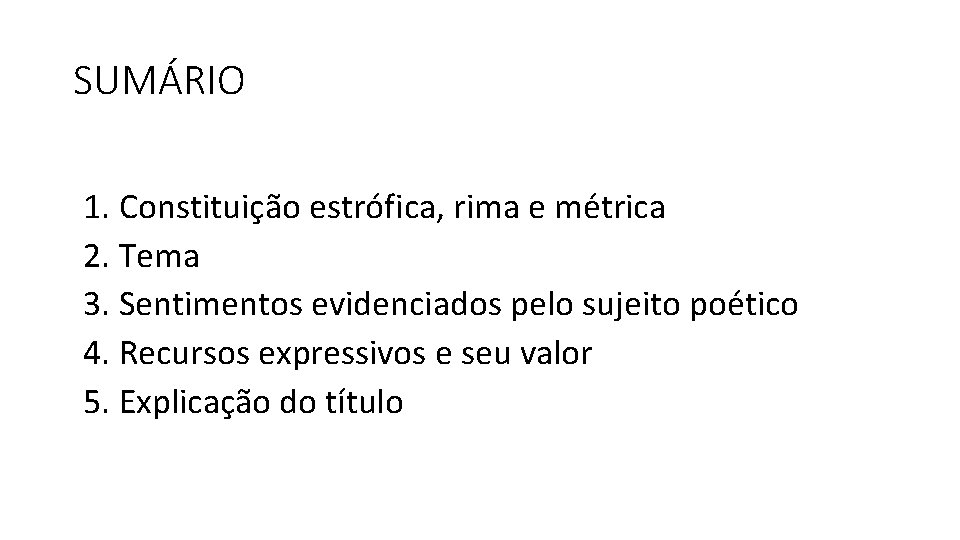 SUMÁRIO 1. Constituição estrófica, rima e métrica 2. Tema 3. Sentimentos evidenciados pelo sujeito