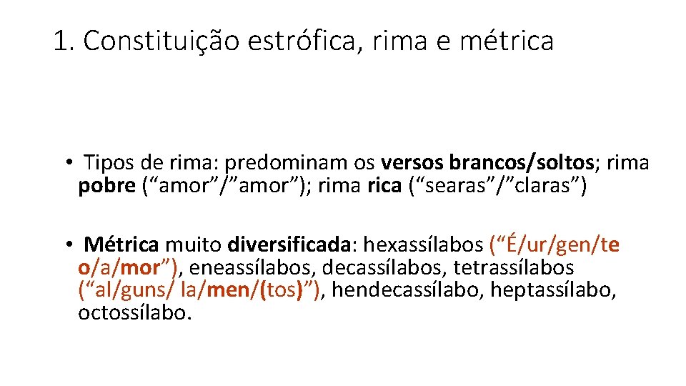 1. Constituição estrófica, rima e métrica • Tipos de rima: predominam os versos brancos/soltos;