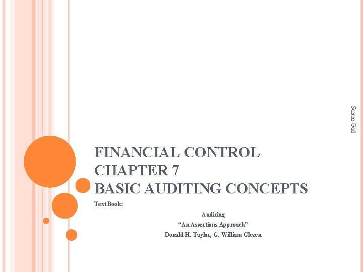 Samar Gad FINANCIAL CONTROL CHAPTER 7 BASIC AUDITING CONCEPTS Text Book: Auditing “An Assertions