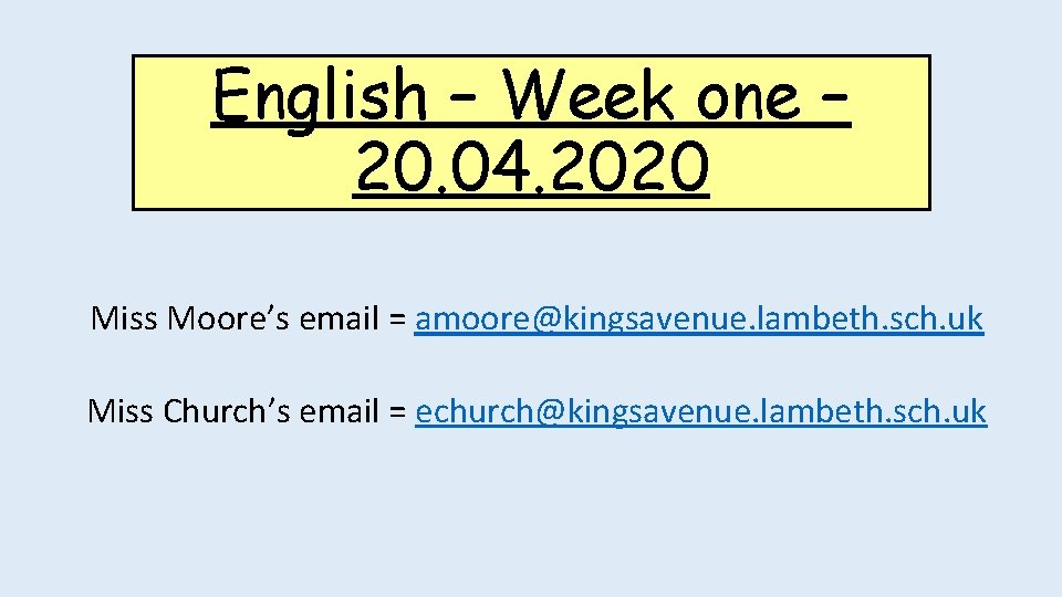 English – Week one – 20. 04. 2020 Miss Moore’s email = amoore@kingsavenue. lambeth.
