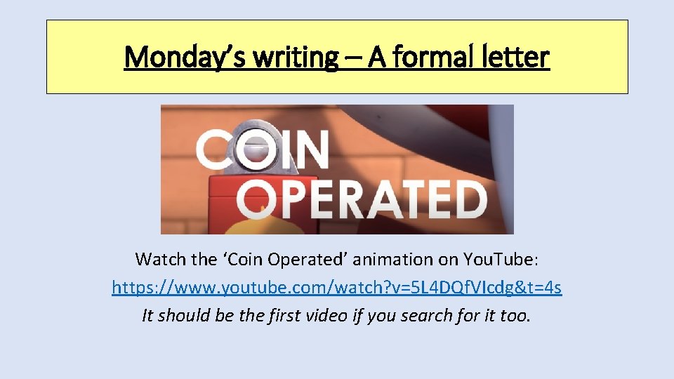 Monday’s writing – A formal letter Watch the ‘Coin Operated’ animation on You. Tube: