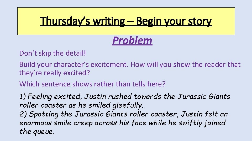 Thursday’s writing – Begin your story Problem Don’t skip the detail! Build your character’s