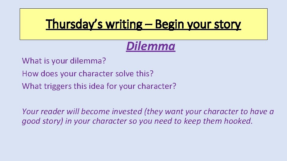 Thursday’s writing – Begin your story Dilemma What is your dilemma? How does your