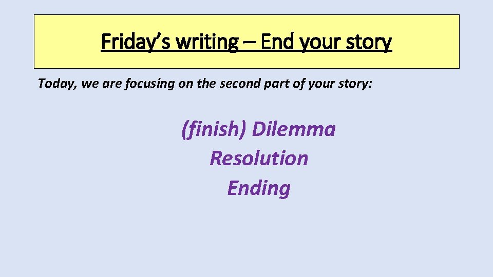 Friday’s writing – End your story Today, we are focusing on the second part
