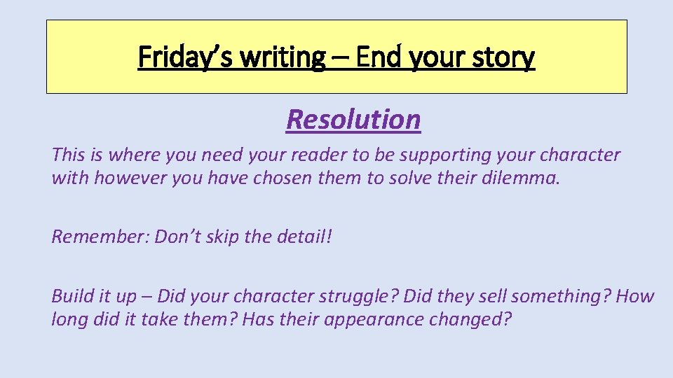 Friday’s writing – End your story Resolution This is where you need your reader