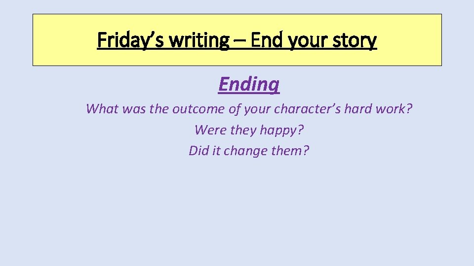 Friday’s writing – End your story Ending What was the outcome of your character’s