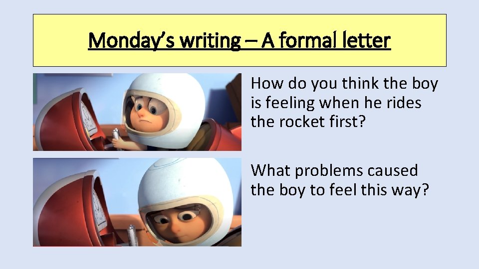 Monday’s writing – A formal letter How do you think the boy is feeling