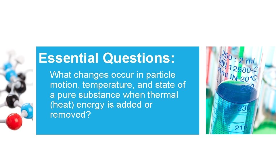 Essential Questions: What changes occur in particle motion, temperature, and state of a pure