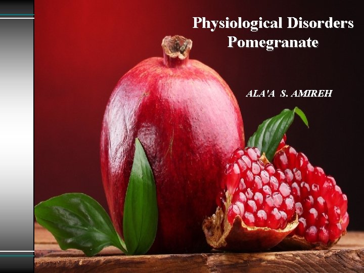 Physiological Disorders Pomegranate ALA'A S. AMIREH 